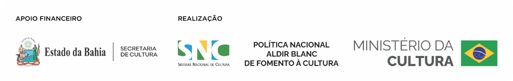 Apoio financeiro: Estado da Bahia e Secretaria de Cultura. Realização: Sistema Nacional de Cultura, Política Nacional Aldir Blanc de Fomento à Cultura e Ministério da Cultura.